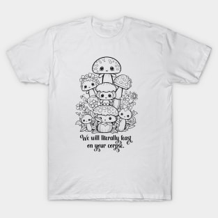 We will literally feast on your corpse T-Shirt